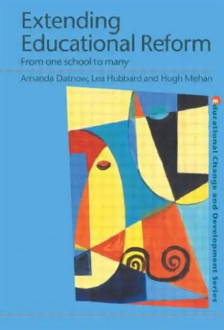 Extending Educational Reform: From One School to Many by Amanda Datnow, Lea Hubbard, Hugh Mehan