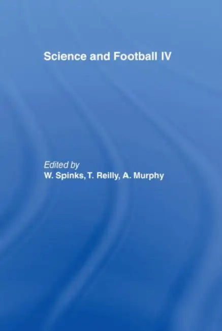 Science and Football IV by Aron Murphy, Thomas Reilly, Warwick Spinks