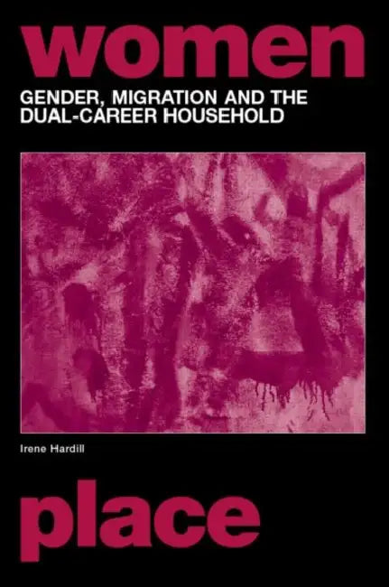 Gender, Migration and the Dual Career Household by Irene Hardill