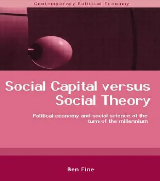 Social Capital Versus Social Theory by Ben Fine