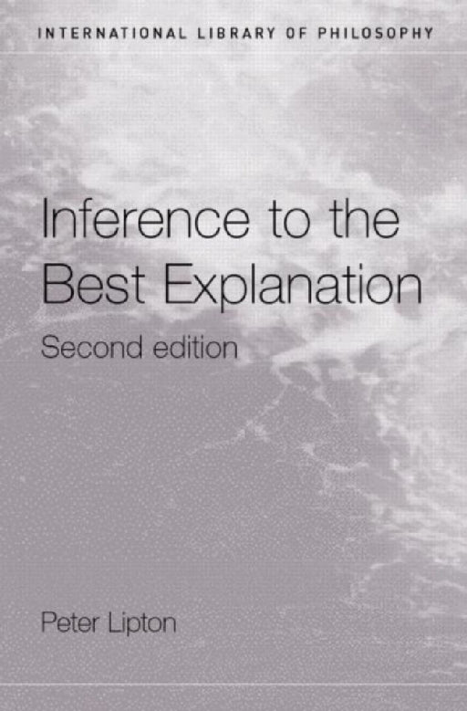 Inference to the Best Explanation by Peter Lipton
