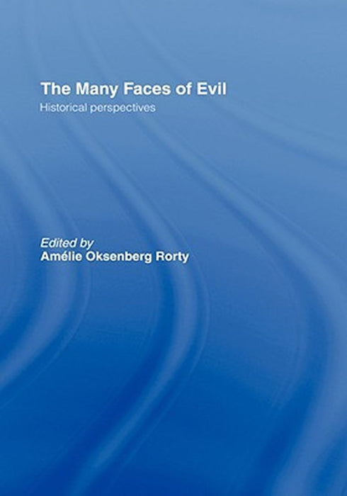 Many Faces Of Evil: Historical Perspectives by Amelia O. Rorty