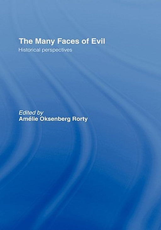 Many Faces Of Evil: Historical Perspectives by Amelia O. Rorty