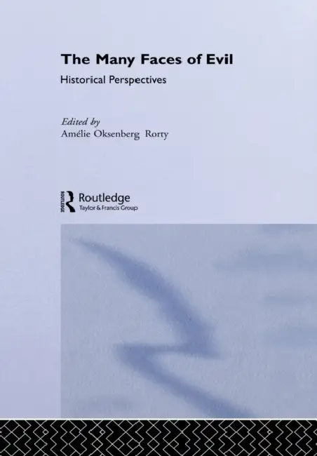 The Many Faces of Evil: Historical Perspectives by Amelie Rorty