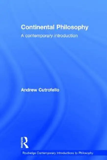 Continental Philosophy: A Contemporary Introduction by Andrew Cutrofello