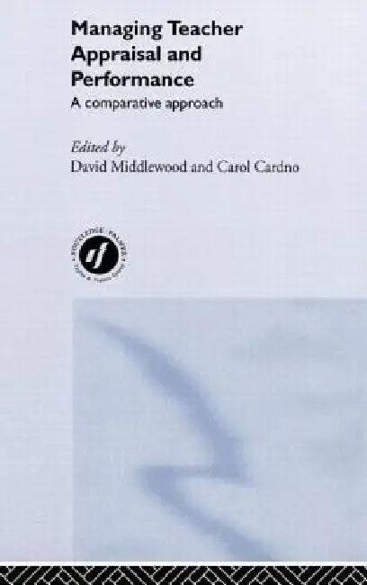 Managing Teacher Appraisal and Performance by Carol Cardno