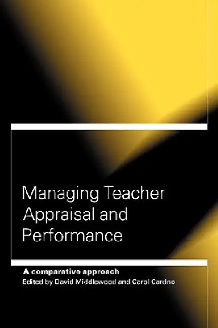 Managing Teacher Appraisal and Performance: A Comparative Approach by Carol Cardno
