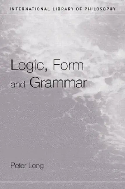 Logic, Form and Grammar by Peter Long
