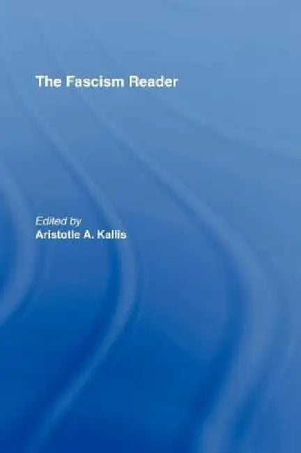 The Fascism Reader by Aristotle A. Kallis