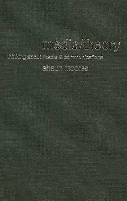 Media/Theory: Thinking about Media and Communications by Shaun Moores