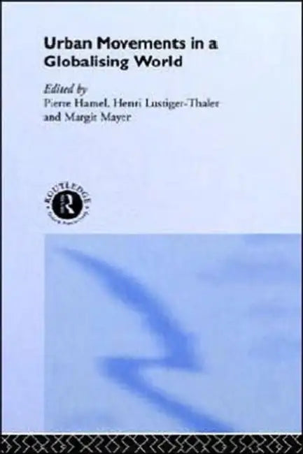 Urban Movements in a Globalising World by Pierre Hamel, Henri Lustiger-Thaler, Margit Mayer