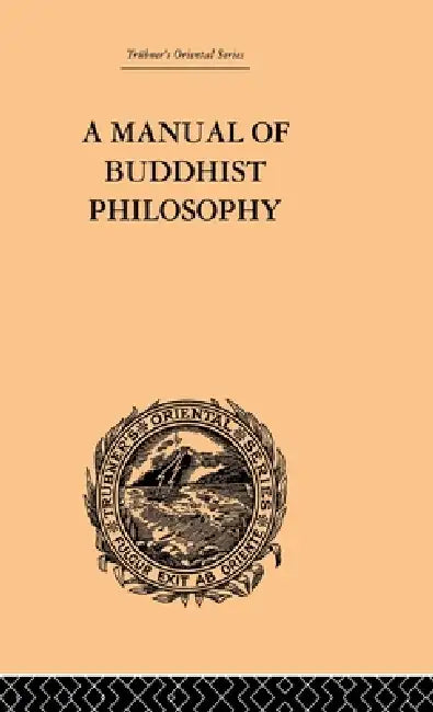 A Manual of Buddhist Philosophy by William Montgomery Mcgovern