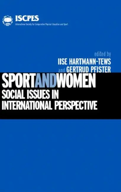 Sport and Women: Social Issues in International Perspective by Gertrud Pfister, Ilse Hartmann-Tews