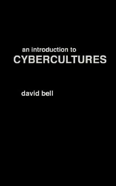 An Introduction to Cybercultures by David Bell