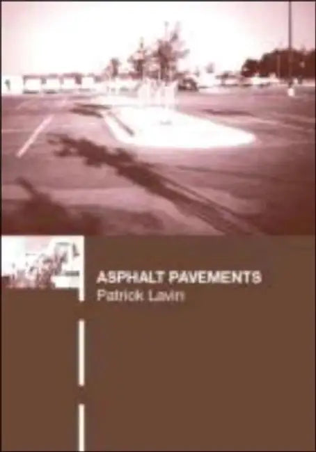 Asphalt Pavements: A Practical Guide to Design, Production and Maintenance for Engineers and Architects by Patrick Lavin