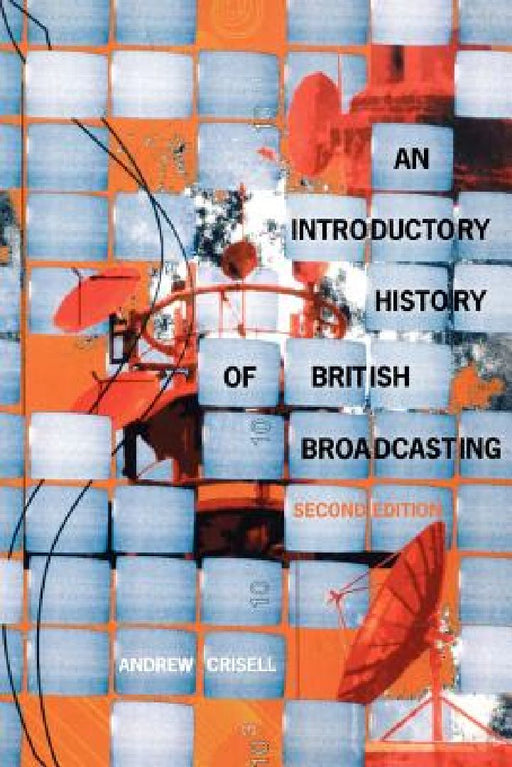 An Introductory History Of British Broadcasting  by Andrew Crisell