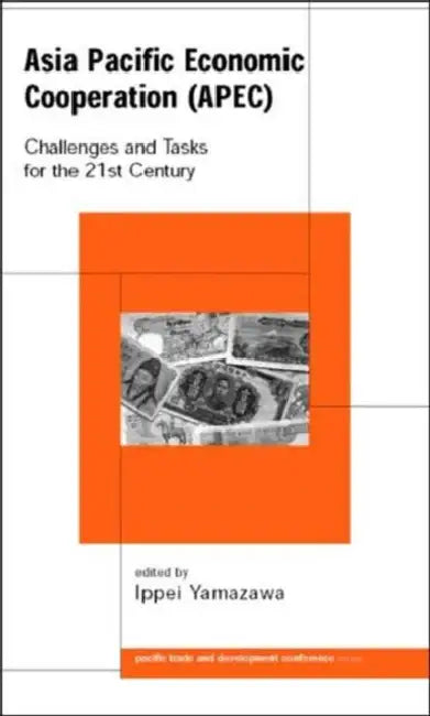 Asia Pacific Economic Cooperation (APEC): Challenges and Tasks for the Twenty First Century by Ippei Yamazawa