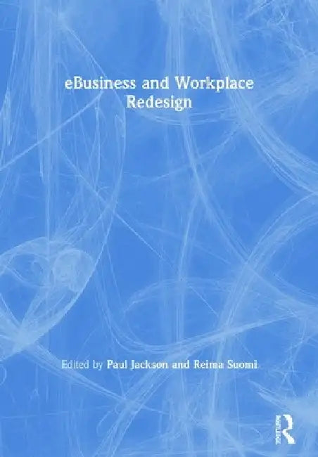 E-Business and Workplace Redesign by Paul Jackson