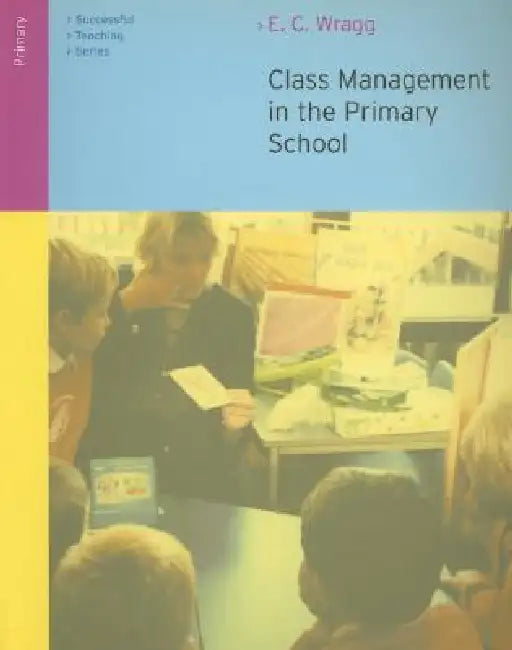 Class Management in the Primary School by E. C. Wragg