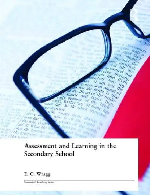 Assessment and Learning in the Secondary School by E. C. Wragg
