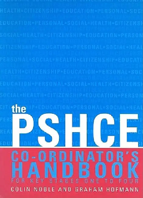 The Secondary PSHE Co-ordinator's Handbook by Colin Noble