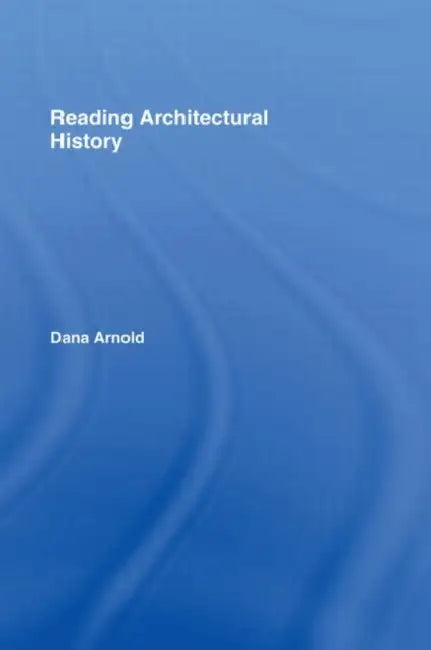 Reading Architectural History by Dana Arnold