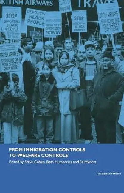 From Immigration Controls to Welfare Controls by Steve Cohen, Beth Humphries, Ed Mynott