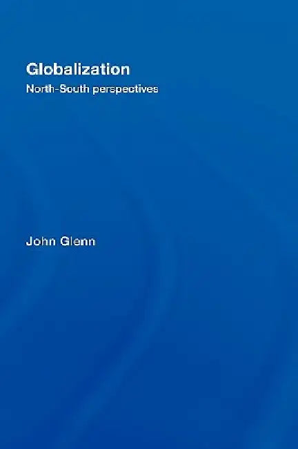 Globalization: North-South Perspectives by John Glenn