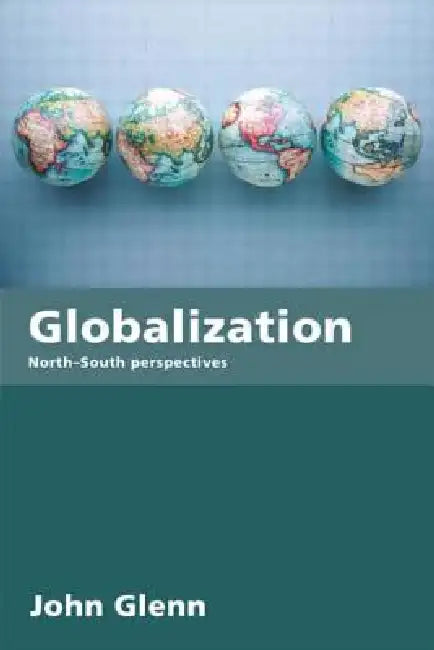 Globalization: North-South Perspectives by John Glenn