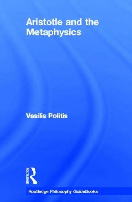 Routledge Philosophy GuideBook to Aristotle and the Metaphysics by Vasilis Politis