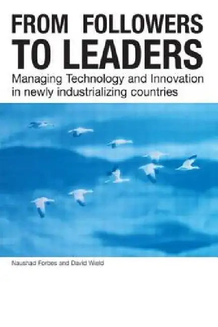 From Followers to Leaders: Managing Technology and Innovation by Naushad Forbes
