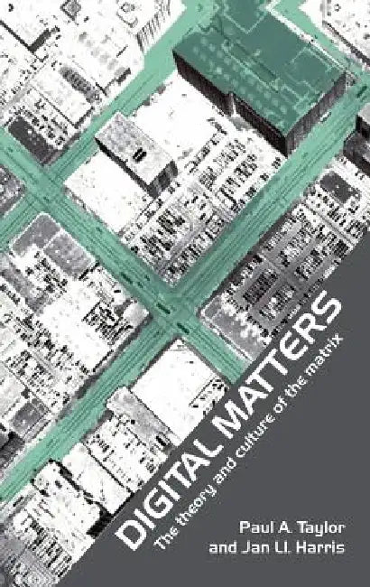 Digital Matters: The Theory and Culture of the Matrix by Jan Harris