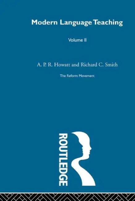 Early Years Of Reform: Modern Language Teaching: The Reform Movement by Anthony P.R. Howatt, Others