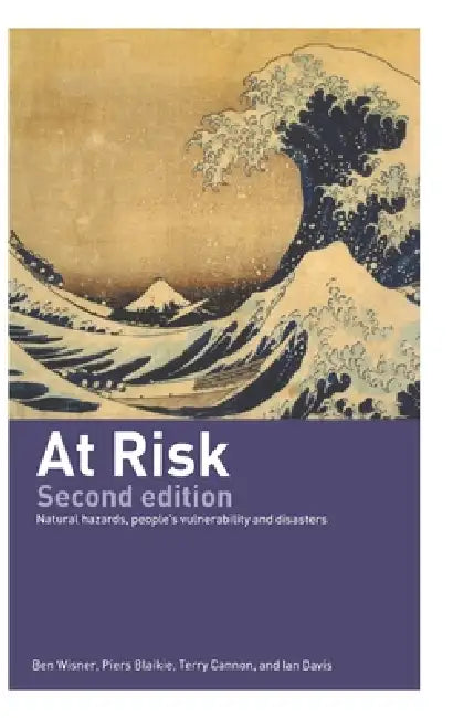 At Risk: Natural Hazards, People's Vulnerability and Disasters by Piers Blaikie