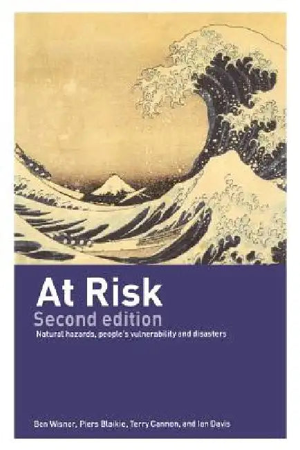 At Risk: Natural Hazards, People's Vulnerability and Disasters by Piers Blaikie