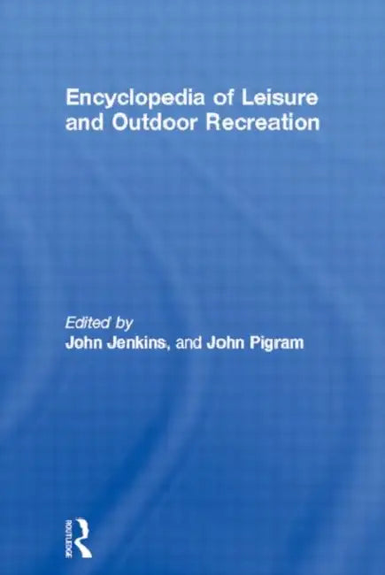 Encyclopedia of Leisure and Outdoor Recreation by John Jenkins