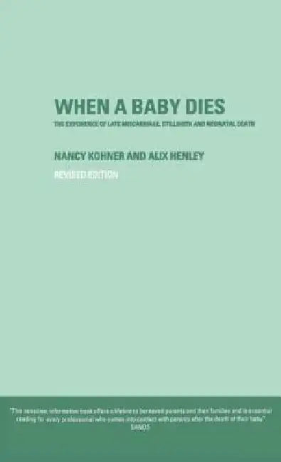 When A Baby Dies: The Experience Of Late Miscarriage, Stillbirth And Neonatal Death by Alix Henley