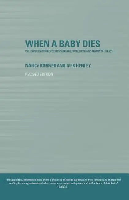 When a Baby Dies: The Experience of Late Miscarriage, Stillbirth and Neonatal Death by Henley Alix