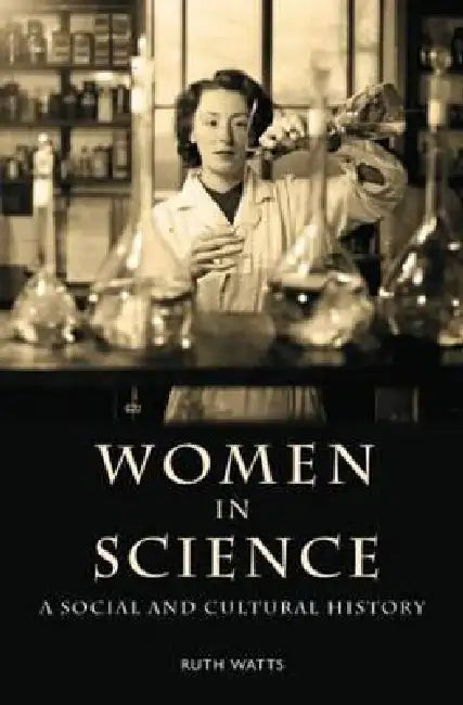 Women in Science: A Social and Cultural History by Watts Ruth