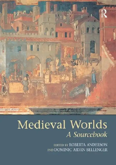 Medieval Worlds: A Sourcebook by Roberta Anderson