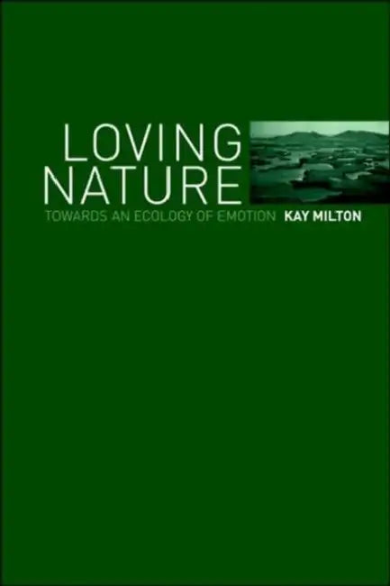 Loving Nature: Towards an Ecology of Emotion by Kay Milton