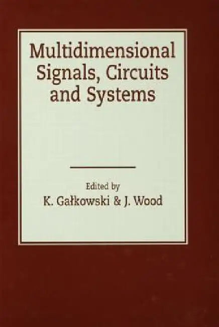 Multidimensional Signals, Circuits and Systems by Krzysztof Galkowski