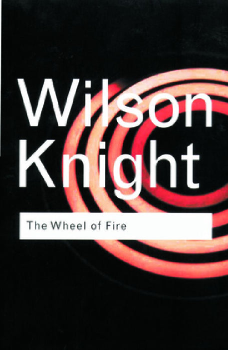 The Wheel Of Fire  by G. Wilson Knight