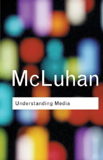 Understanding Media by Marshall McLuhan