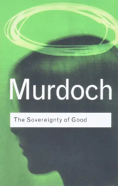 Sovereignty of Good by Iris Murdoch