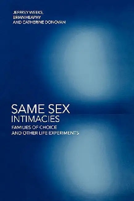 Same Sex Intimacies: Families of Choice and Other Life Experiments by Catherine Donovan