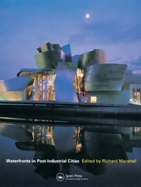 Waterfronts in Post-Industrial Cities by Richard Marshall