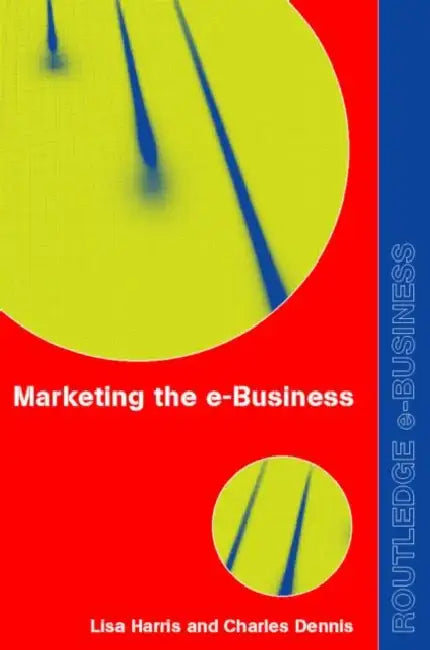 Marketing the e-Business by Charles Dennis, Lisa Harris