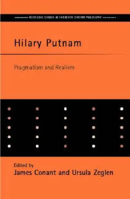 Hilary Putnam: Pragmatism and Realism by James Conant