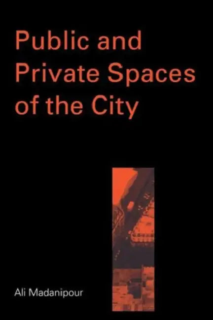 Public and Private Spaces of the City by Ali Madanipour